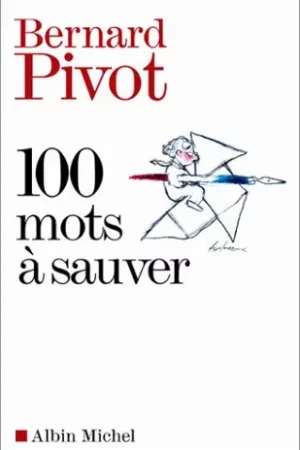 100 Mots à sauver par Bernard Pivot