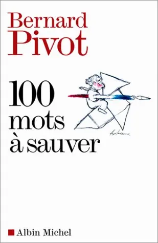 100 Mots à sauver par Bernard Pivot