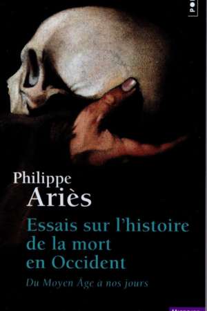 Essais sur l&rsquo;histoire de la mort en Occident – du Moyen Âge à nos jours, Philippe Ariès