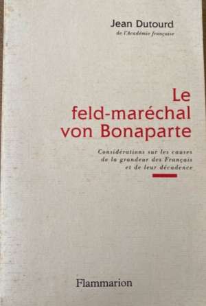 Le feld-maréchal von Bonaparte de Jean Dutourd