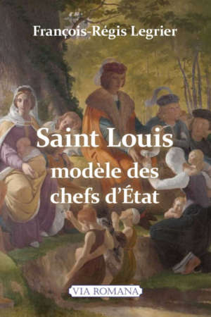 Saint Louis, modèle des chefs d&rsquo;État, par F-R Legrier