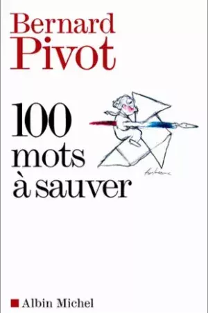 100 Mots à sauver par Bernard Pivot