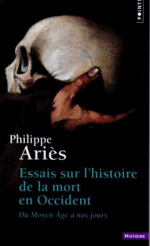 Essais sur l&rsquo;histoire de la mort en Occident – du Moyen Âge à nos jours, Philippe Ariès
