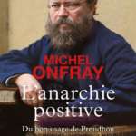 L&rsquo;Anarchie positive – Du bon usage de Proudhon