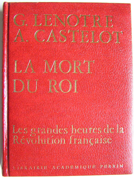 La mort du Roi, par G.Lenotre et A.Castelot