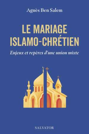 Le mariage islamo-chrétien, d&rsquo;Agnès Ben Salem