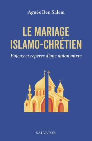 Le mariage islamo-chrétien, d&rsquo;Agnès Ben Salem