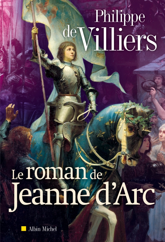 Le Roman de Jeanne d'Arc, par Philippe de Villiers