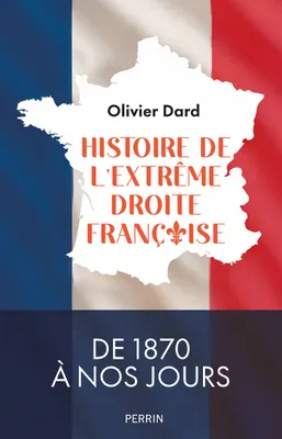 Histoire de l&rsquo;extrême droite française, de Olivier Dard