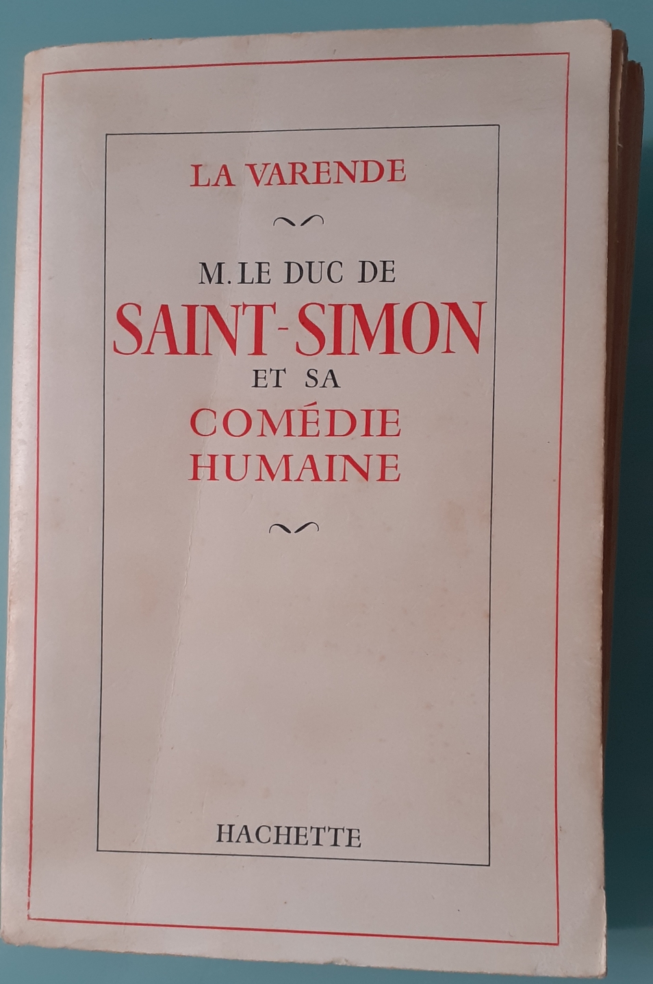 M. le duc de Saint-Simon et sa comédie humaine - La Varende