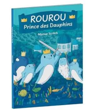 Rourou Prince des dauphins, de Manue Scritch